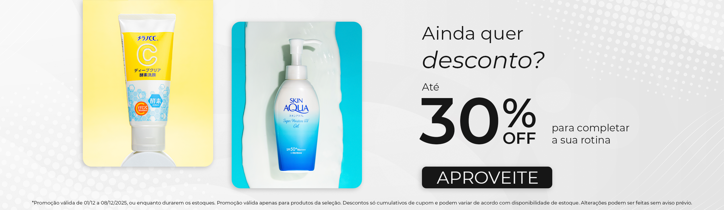 Ainda quer desconto? Até 30% Off para completar a sua rotina