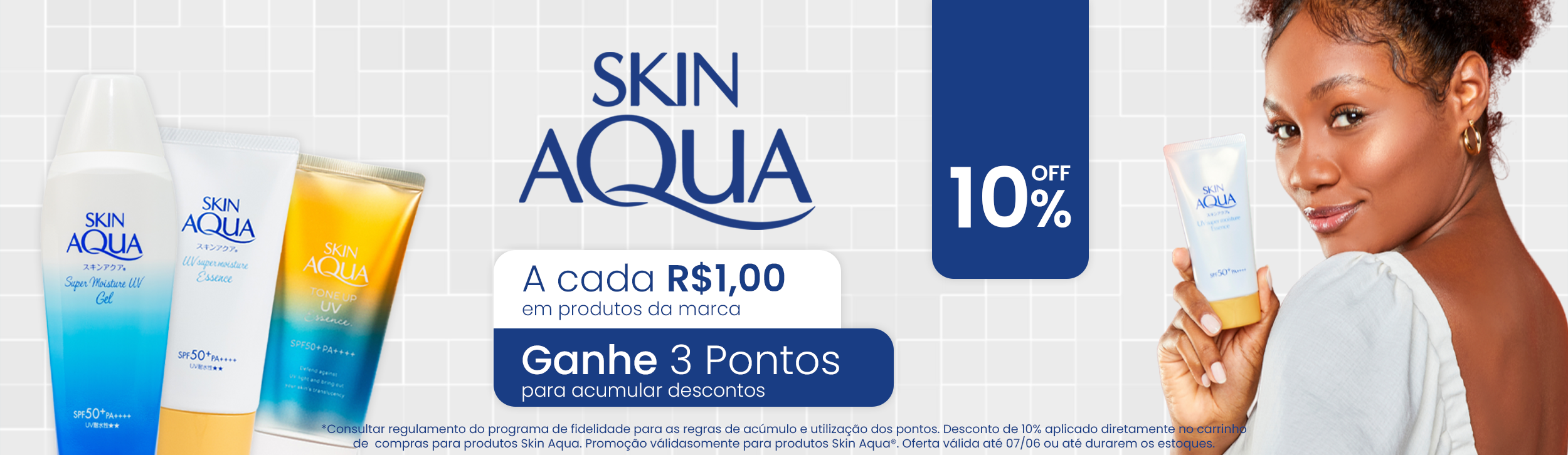 R$1,00 = 3 Pontos na compra de produtos Skin Aqua®